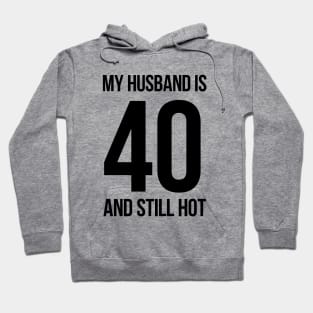 My Husband Is 40 And Still Hot Hoodie